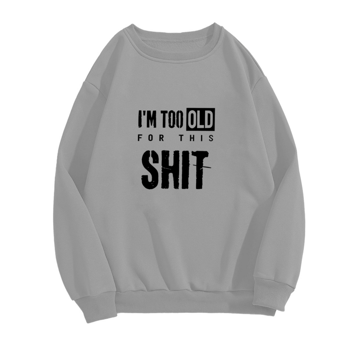 I¡¯m Too Old Distressed Vintage Text Sweatshirt
