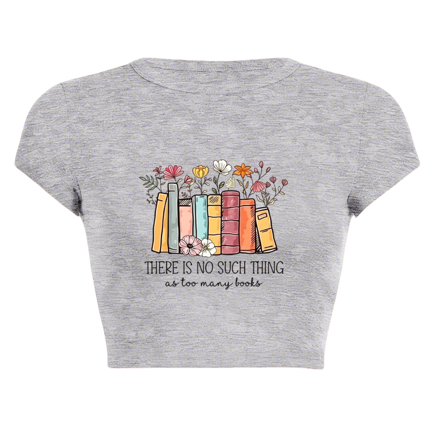 There¡¯s No Such Thing As Too Many Books Floral Crop Top