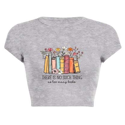 There¡¯s No Such Thing As Too Many Books Floral Crop Top
