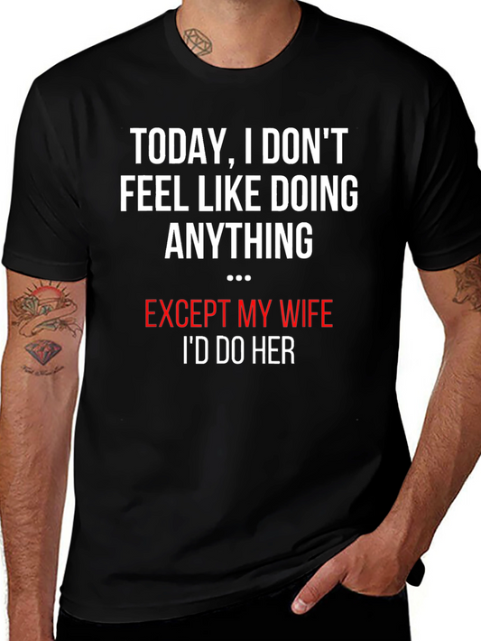 Humorous I Dont Feel Like Doing Anything Graphic T-Shirt