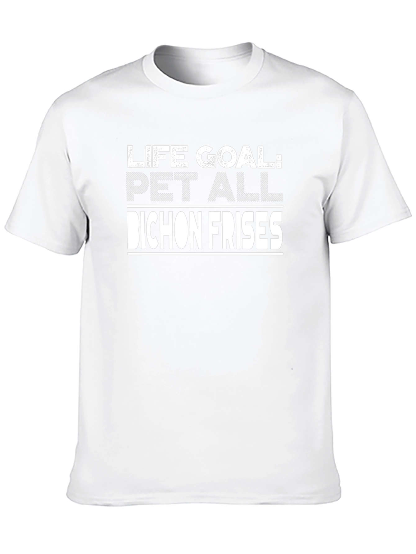 Life Goal Pet All Bichon Frises T-Shirt