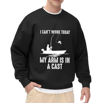 I Can't Work Today My Arm Is In A Cast Funny Fishing Crewneck Sweatshirt