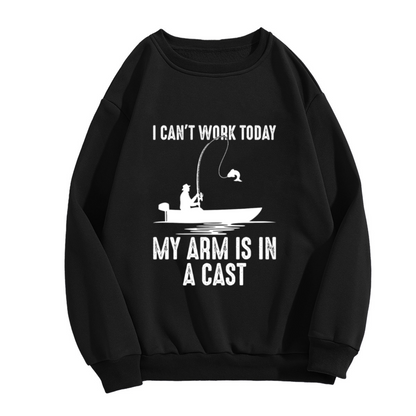 I Can't Work Today My Arm Is In A Cast Funny Fishing Crewneck Sweatshirt