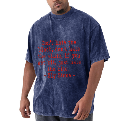 Don't Hate The Black Don't Hate The White Sly Stone Quote T-Shirt