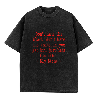 Don't Hate The Black Don't Hate The White Sly Stone Quote T-Shirt