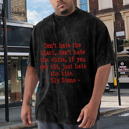 Don't Hate The Black Don't Hate The White Sly Stone Quote T-Shirt