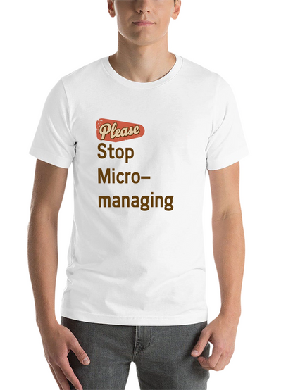 Stop Micromanaging Graphic Tee