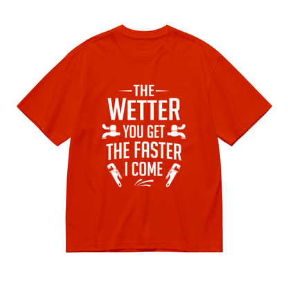 Funny Plumber Pun The Wetter You Get The Faster I Come Tee