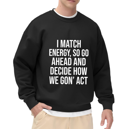 I Match Energy Attitude Quote Statement Crewneck Sweatshirt