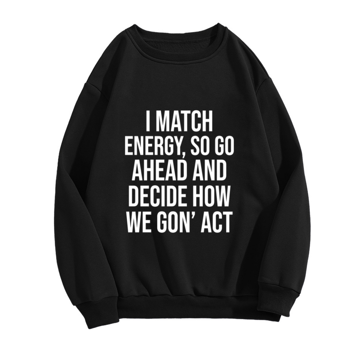 I Match Energy Attitude Quote Statement Crewneck Sweatshirt