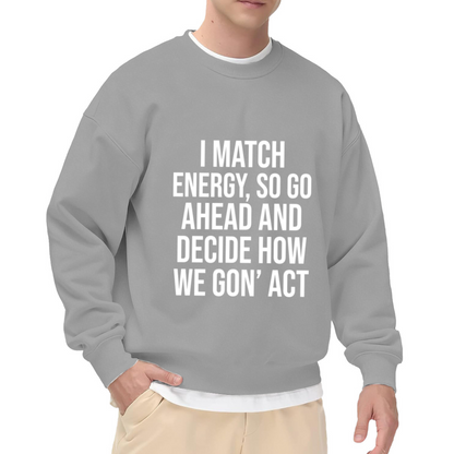 I Match Energy Attitude Quote Statement Crewneck Sweatshirt