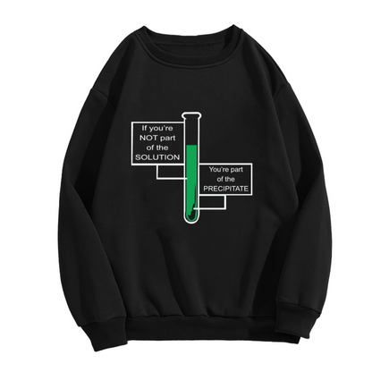 If You're Not Part Of The Solution Chemistry Pun Crewneck Sweatshirt