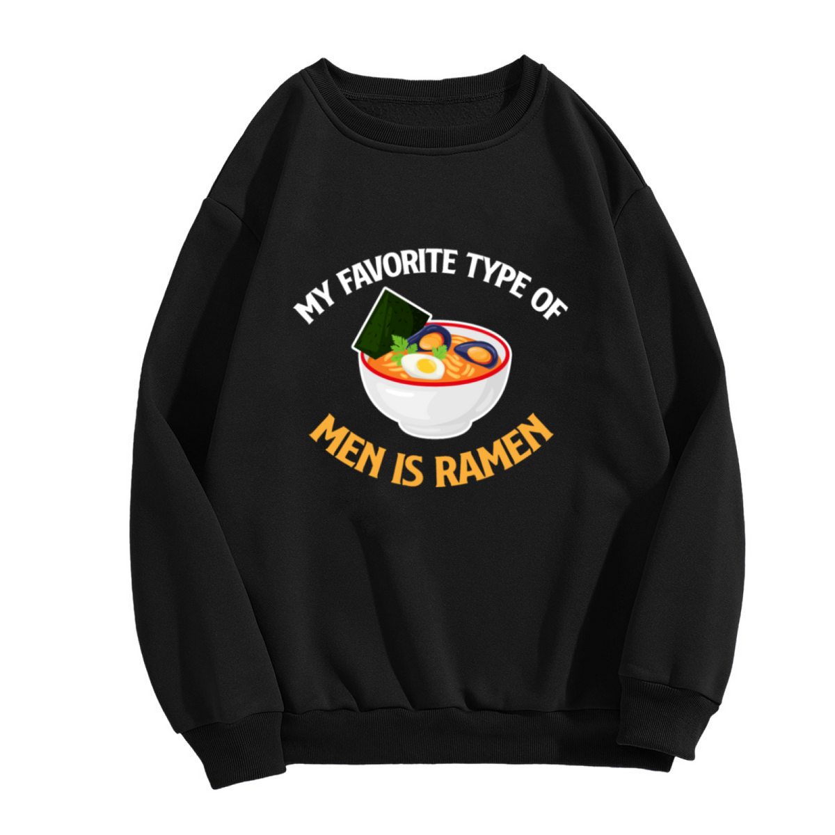 My Favorite Type Of Men Is Ramen Food Pun Noodle Crewneck Sweatshirt