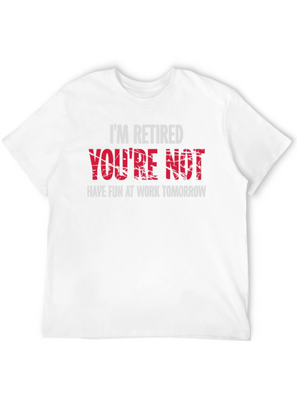 Im Retired Youre Not T-Shirt - Black Graphic Tee