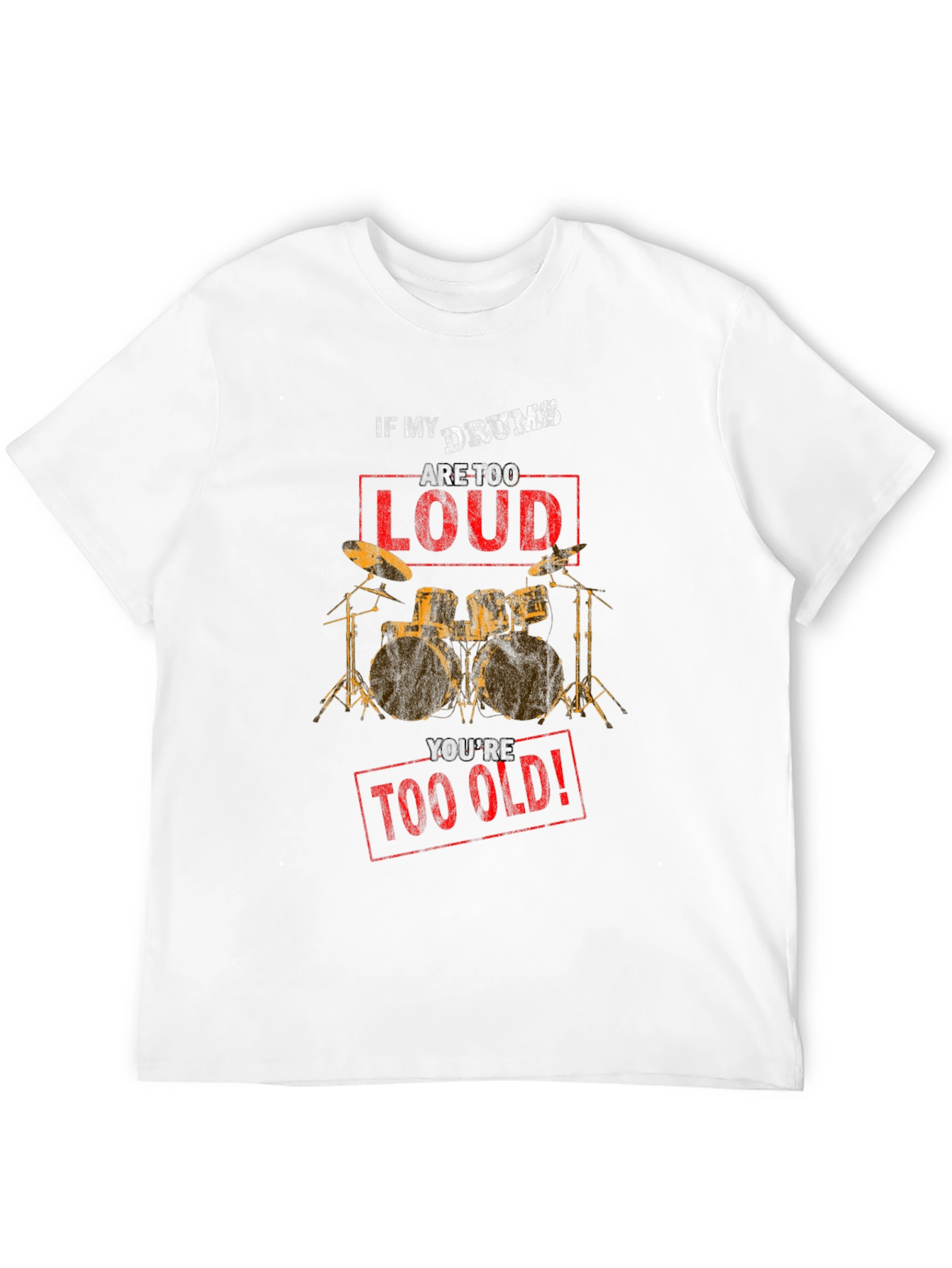 If My Drums Are Too Loud T-Shirt