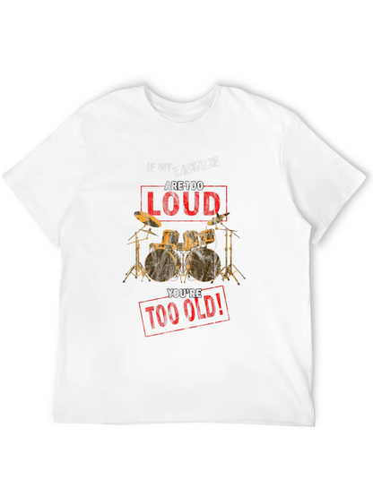 If My Drums Are Too Loud T-Shirt