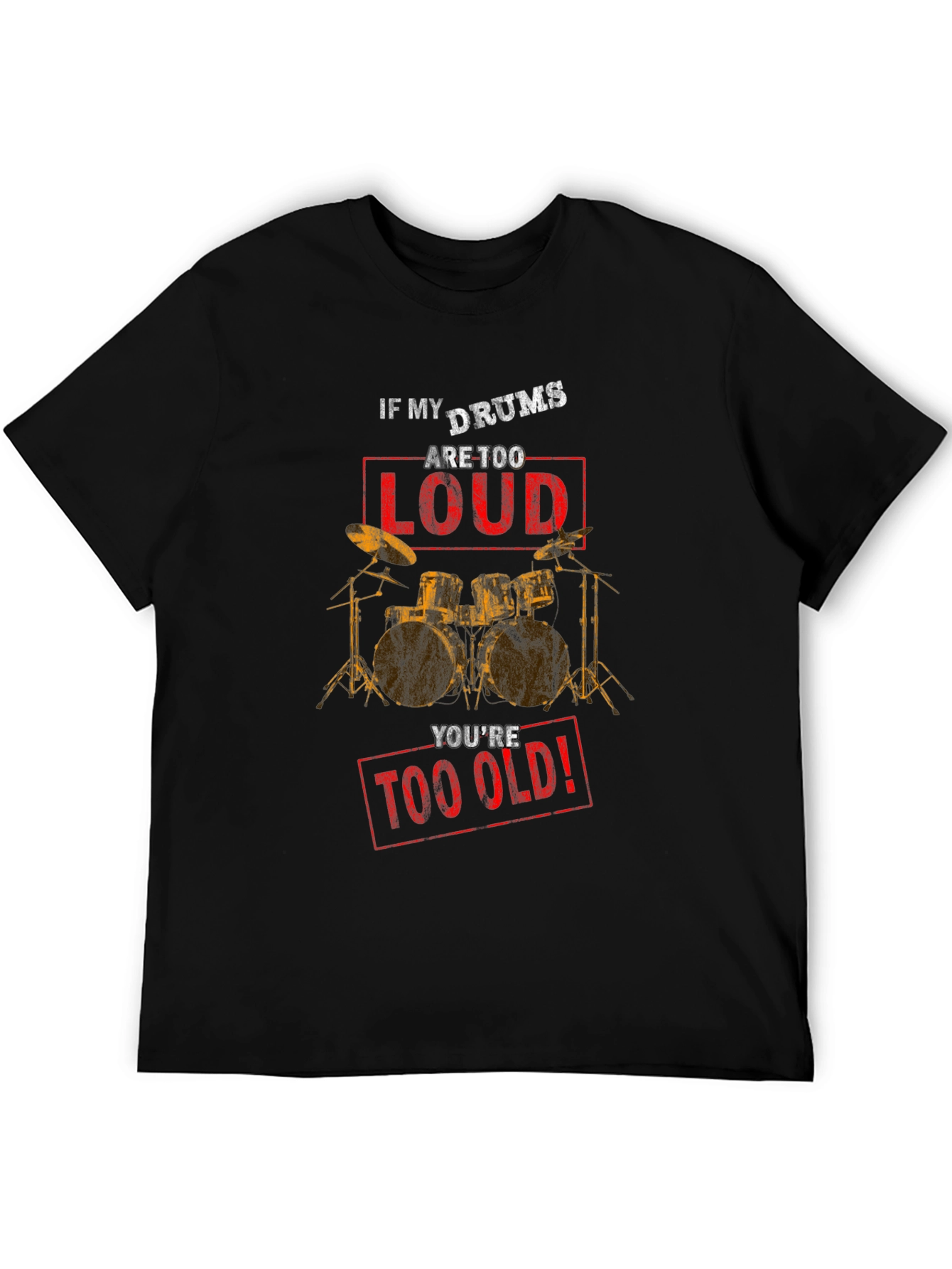 If My Drums Are Too Loud T-Shirt