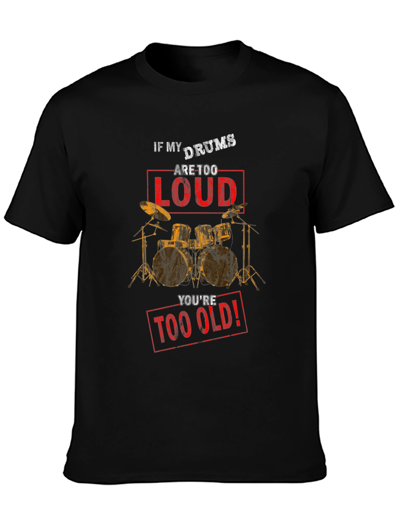 If My Drums Are Too Loud T-Shirt