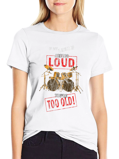 If My Drums Are Too Loud T-Shirt