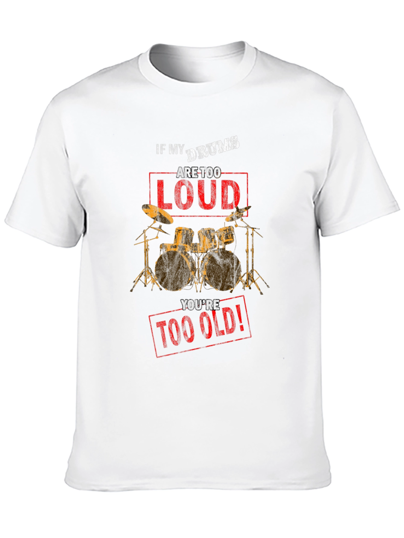 If My Drums Are Too Loud T-Shirt