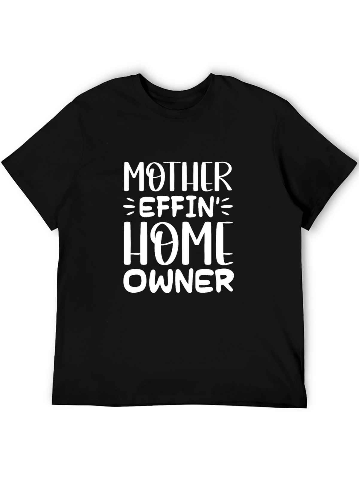 Mother Effin Home Owner T-Shirt