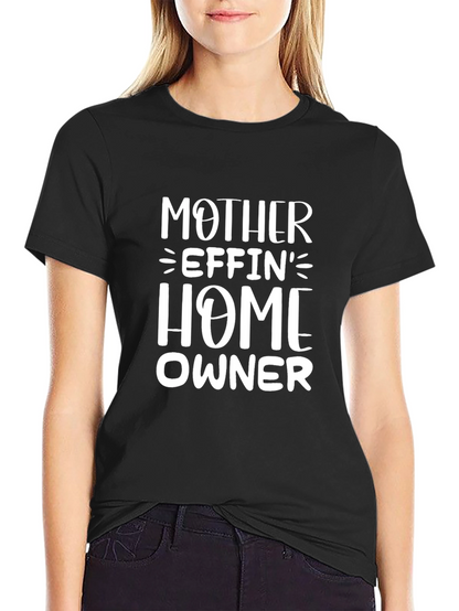 Mother Effin Home Owner T-Shirt