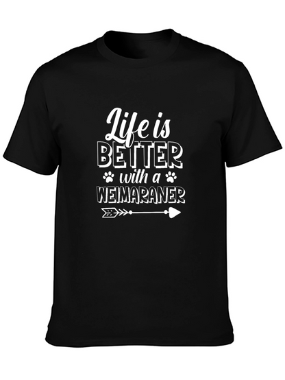Life is Better with a Weimaraner T-Shirt