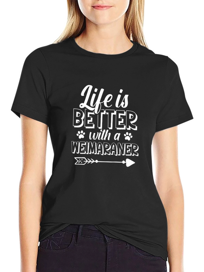 Life is Better with a Weimaraner T-Shirt