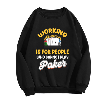 Working Is For People Who Cannot Play Poker Funny Crewneck Sweatshirt