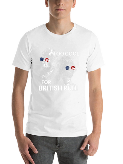 Too Cool for British Rule T-Shirt