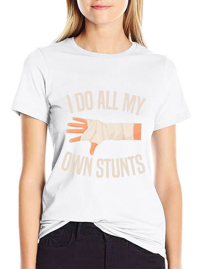 I Do All My Own Stunts T-Shirt