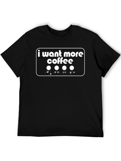 I Want More Coffee T-Shirt - Graphic Tee