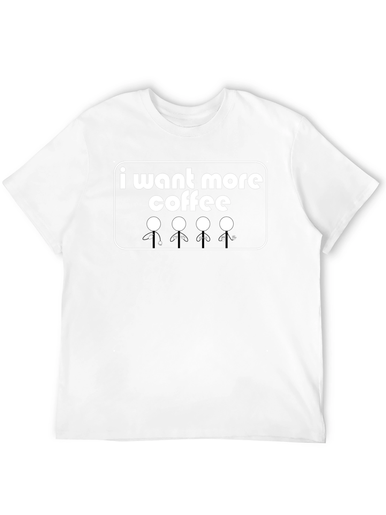 I Want More Coffee T-Shirt - Graphic Tee