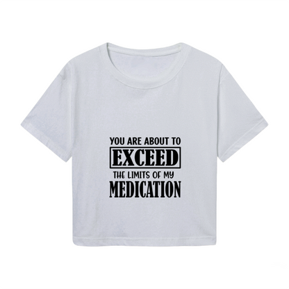 Exceed My Medication Sarcastic Funny Crop Tee