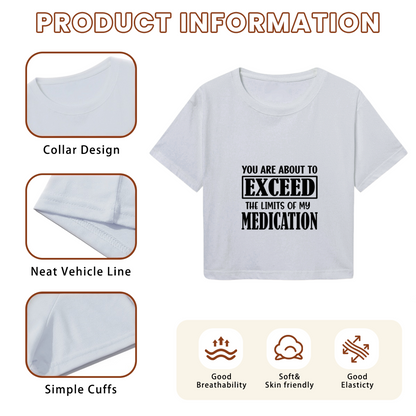 Exceed My Medication Sarcastic Funny Crop Tee