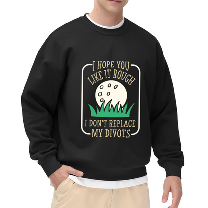 Golf Lover Rough Divot Funny Quote Crewneck Sweatshirt