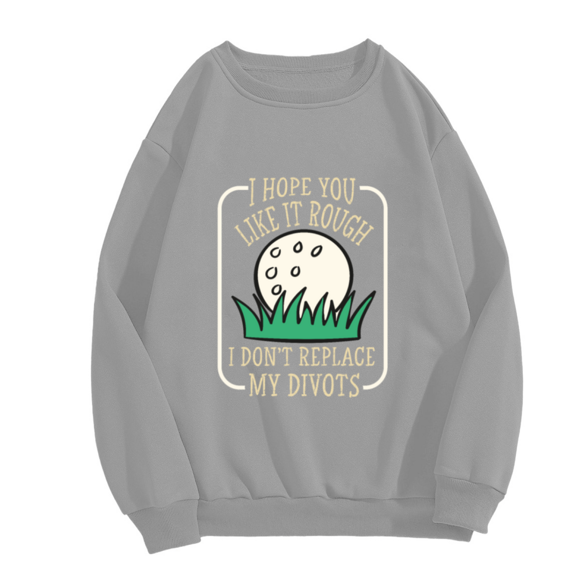 Golf Lover Rough Divot Funny Quote Crewneck Sweatshirt