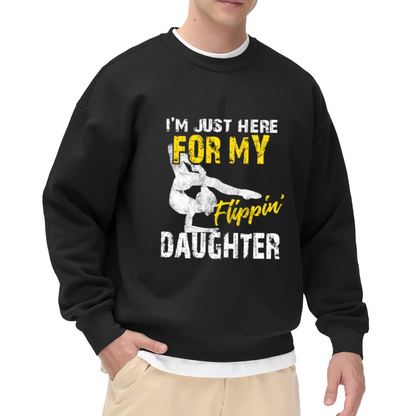 I¡¯m Just Here For My Flippin¡¯ Daughter Gymnast Dad Crewneck Sweatshirt
