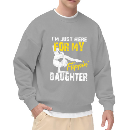 I¡¯m Just Here For My Flippin¡¯ Daughter Gymnast Dad Crewneck Sweatshirt