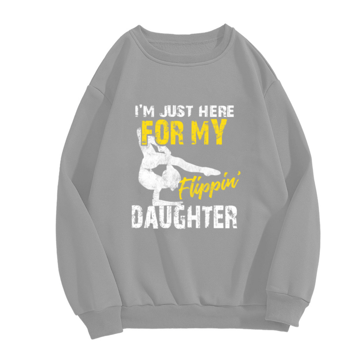 I¡¯m Just Here For My Flippin¡¯ Daughter Gymnast Dad Crewneck Sweatshirt