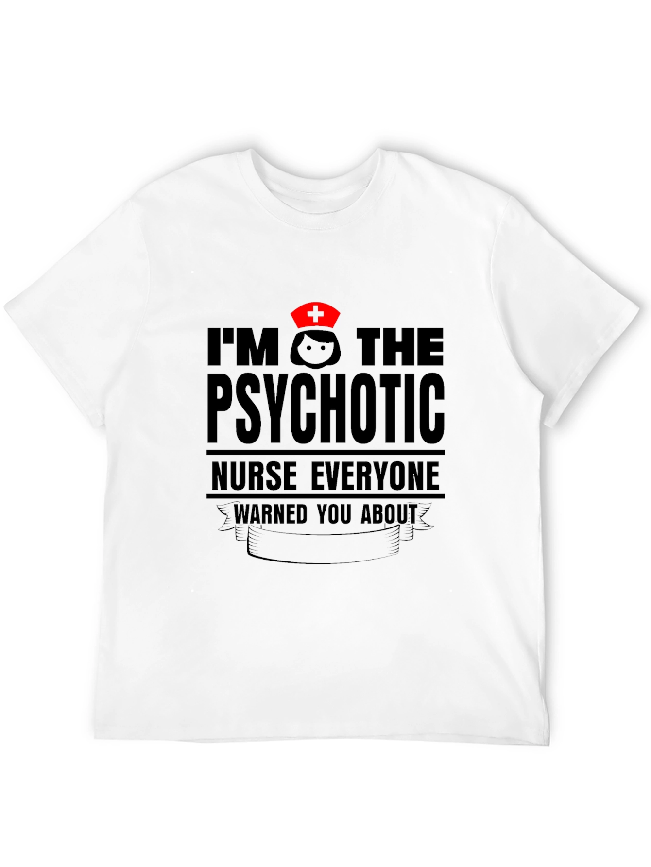 Psychotic Nurse T-Shirt - Funny Nursing Apparel