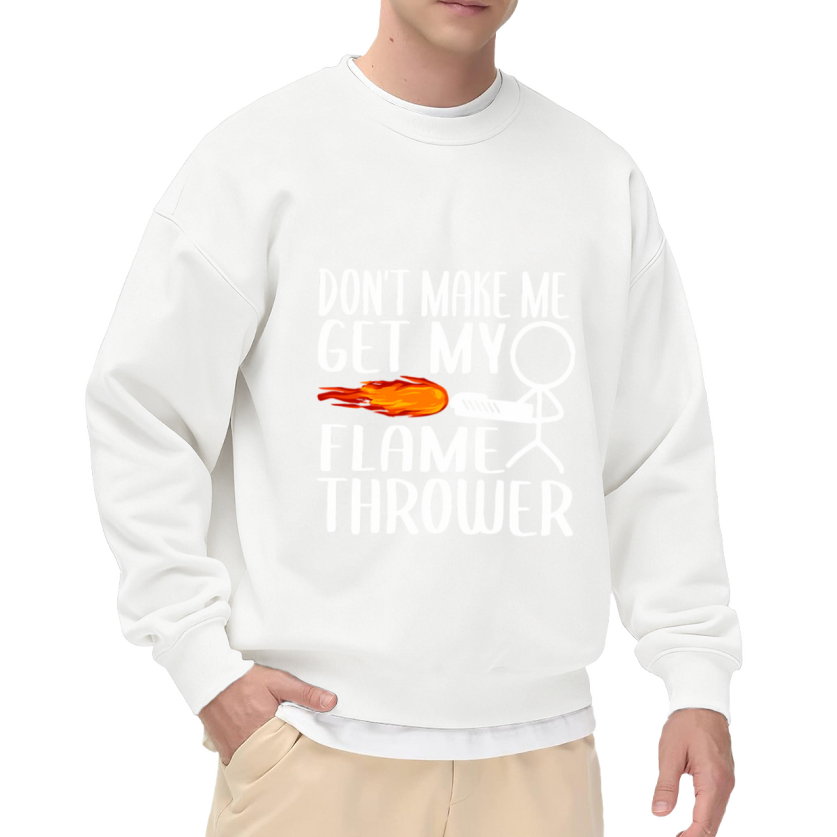 Don¡¯t Make Me Get My Flame Thrower Funny Meme Crewneck Sweatshirt