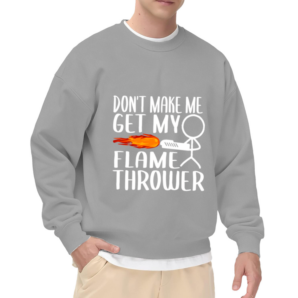 Don¡¯t Make Me Get My Flame Thrower Funny Meme Crewneck Sweatshirt