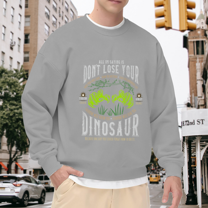 Don¡¯t Lose Your Dinosaur Funny Dino Graphic Crewneck Sweatshirt