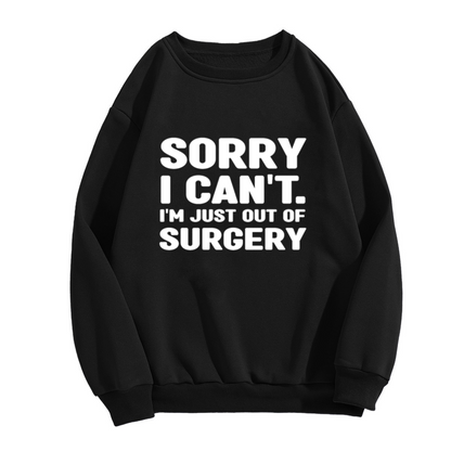 Sorry I Can't I'm Just Out Of Surgery Funny Post?Op Recovery Crewneck Sweatshirt