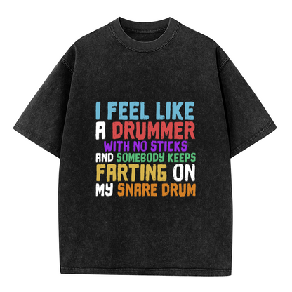 I Feel Like A Drummer With No Sticks Funny Drummer T-Shirt