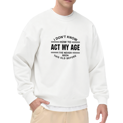Funny Aging Quote Casual Statement Sweatshirt
