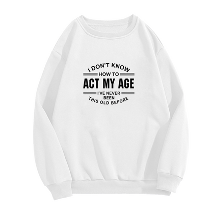 Funny Aging Quote Casual Statement Sweatshirt