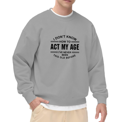 Funny Aging Quote Casual Statement Sweatshirt