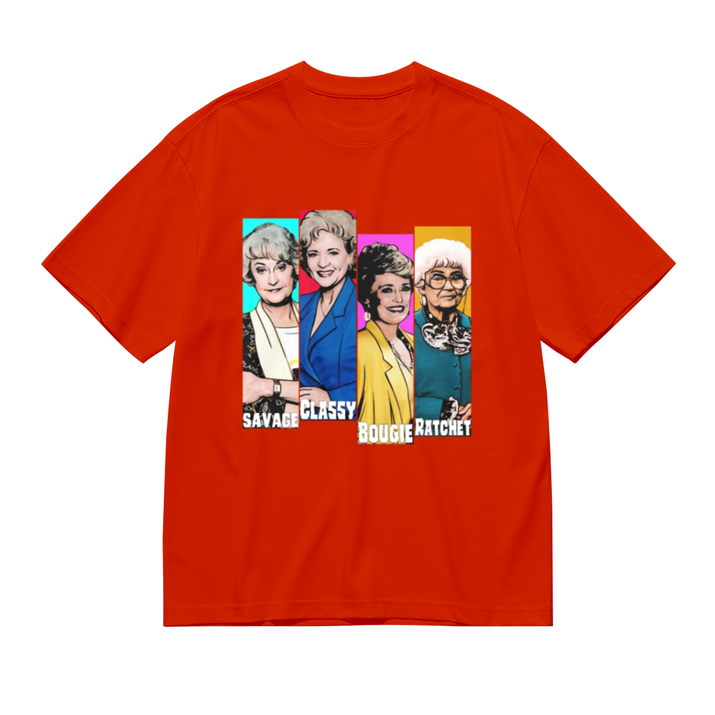 The Golden Girls Savage Classy Bougie Ratchet Pop Culture Tee